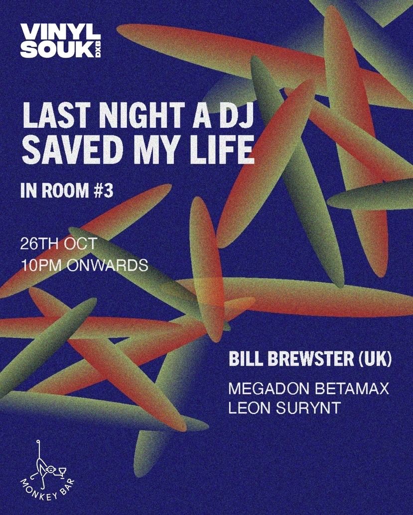 Poster: Vinyl Souk DXB, Last Night a DJ Saved My Life, in Room #3, 26th October, 10pm onwards, with Bill Brewster (UK), Megadon Betamax and Leon Surynt.
